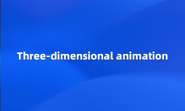 Three-dimensional animation