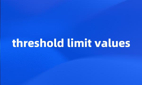 threshold limit values