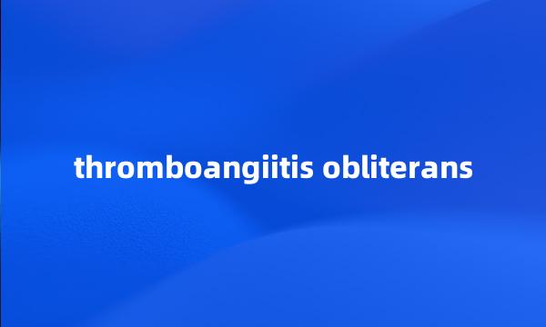 thromboangiitis obliterans