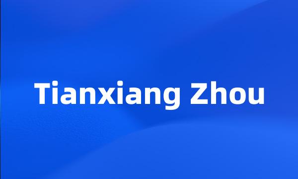 Tianxiang Zhou