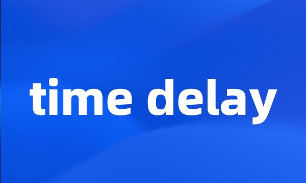 time delay