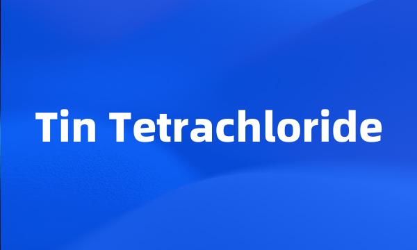 Tin Tetrachloride