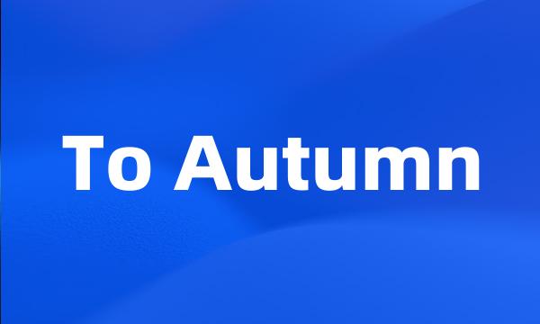 To Autumn