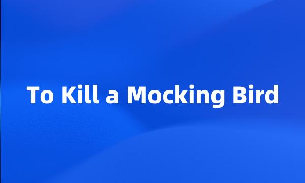 To Kill a Mocking Bird