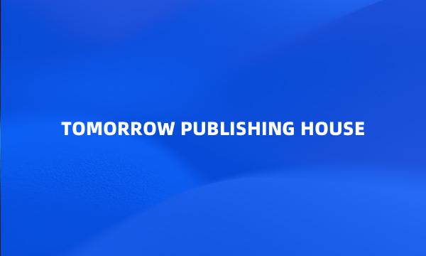 TOMORROW PUBLISHING HOUSE