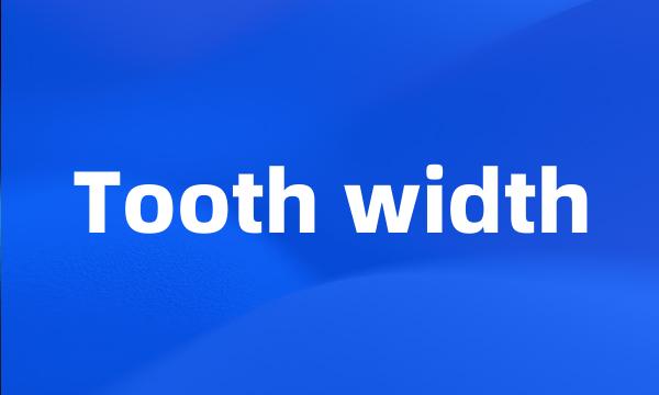 Tooth width