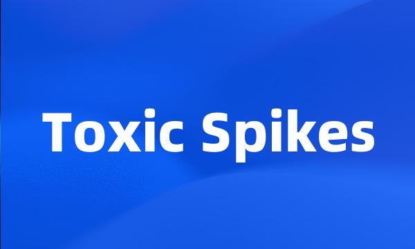 Toxic Spikes