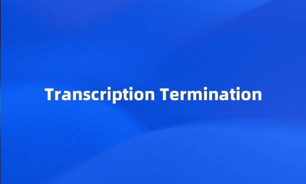 Transcription Termination