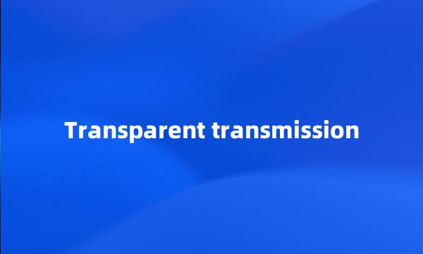 Transparent transmission