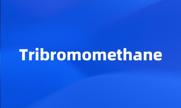 Tribromomethane