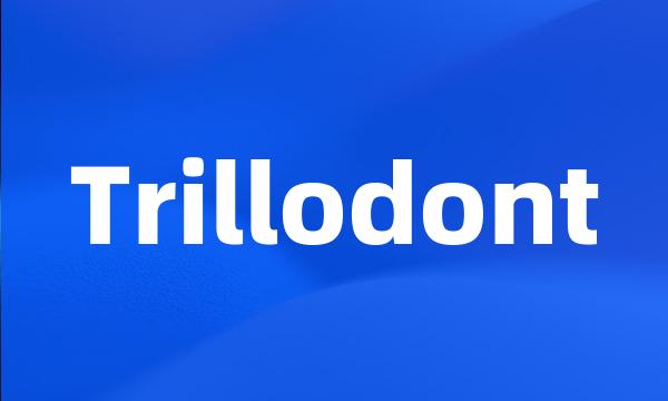 Trillodont