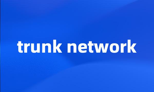 trunk network