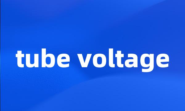 tube voltage