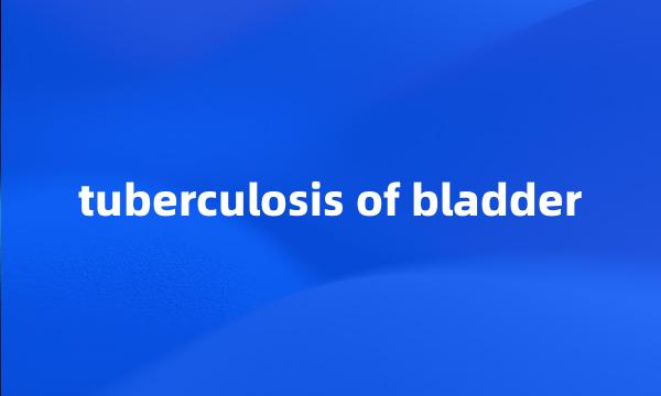 tuberculosis of bladder