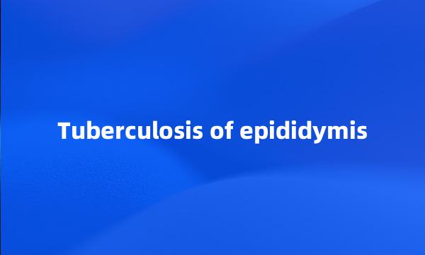 Tuberculosis of epididymis