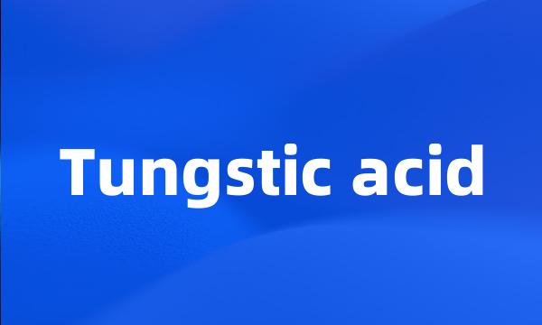 Tungstic acid