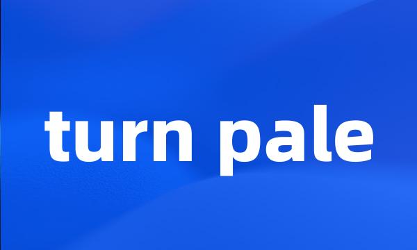 turn pale