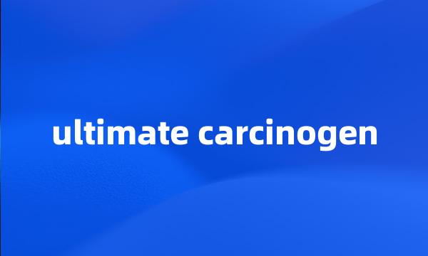 ultimate carcinogen