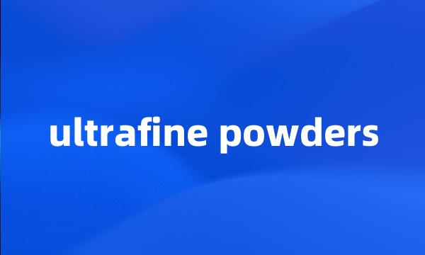 ultrafine powders