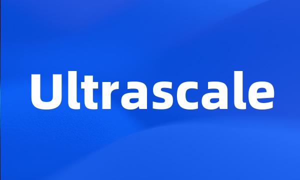 Ultrascale