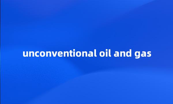 unconventional oil and gas