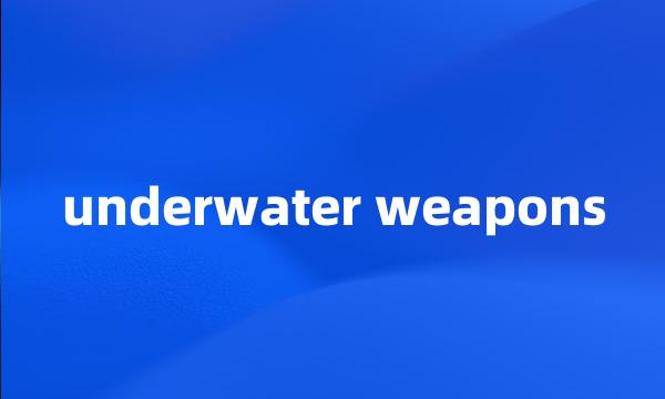 underwater weapons