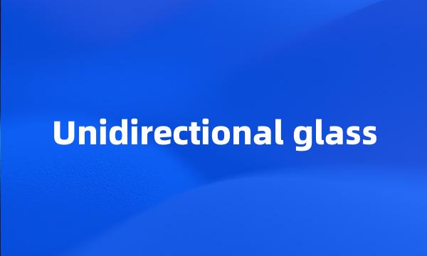 Unidirectional glass