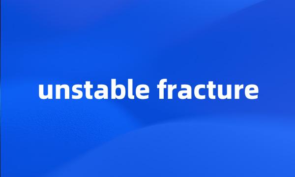 unstable fracture