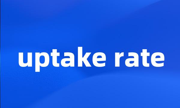 uptake rate