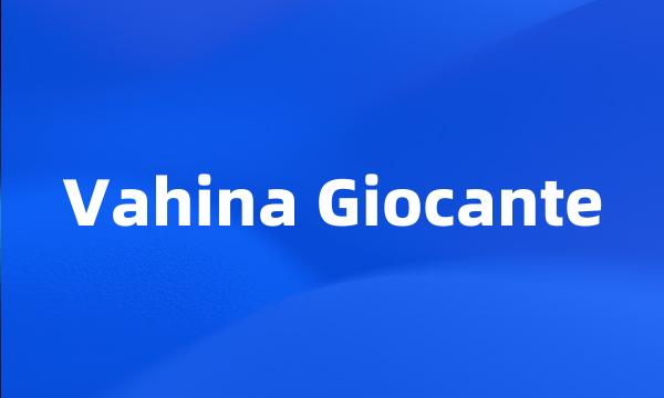 Vahina Giocante