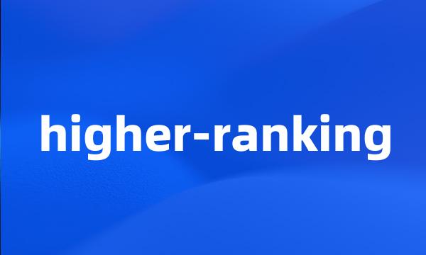 higher-ranking