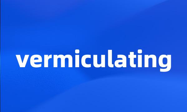 vermiculating