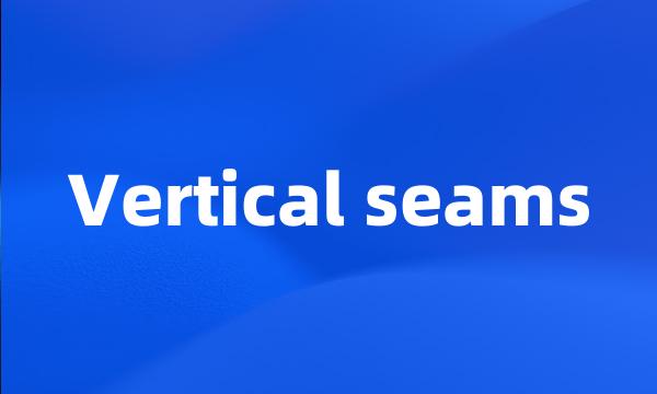 Vertical seams