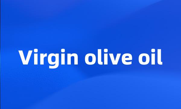 Virgin olive oil