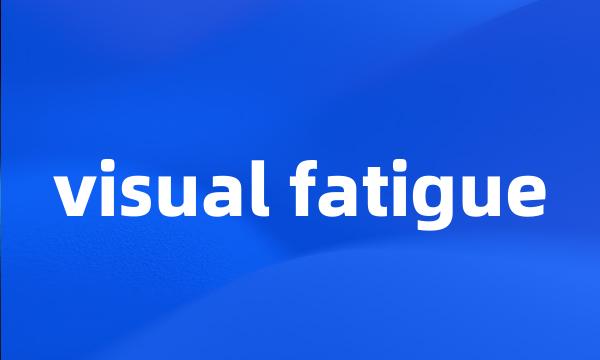 visual fatigue