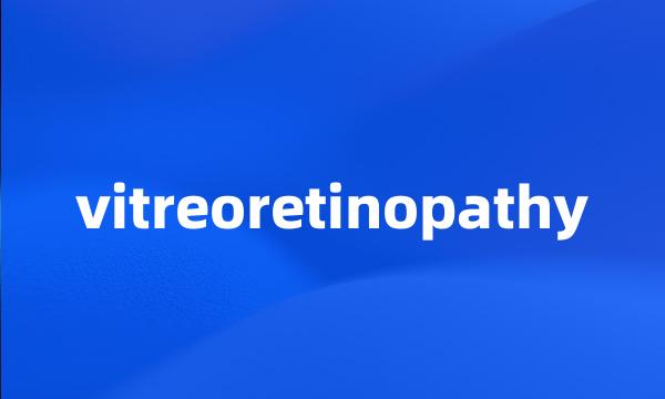 vitreoretinopathy