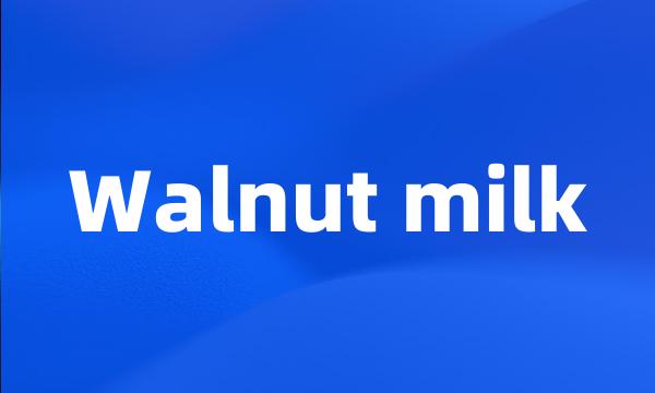 Walnut milk