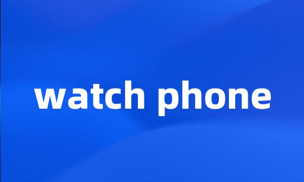 watch phone