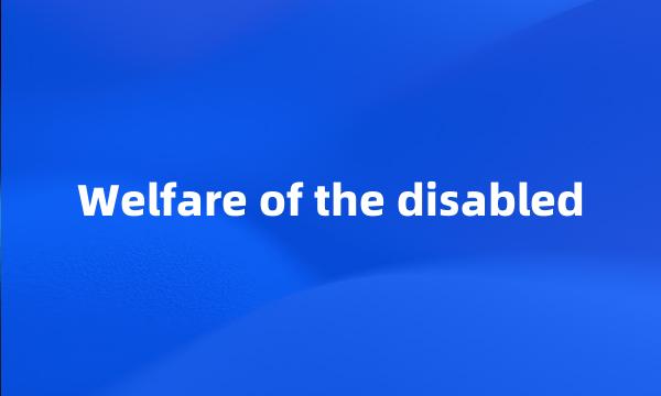 Welfare of the disabled