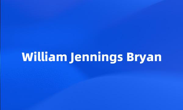 William Jennings Bryan