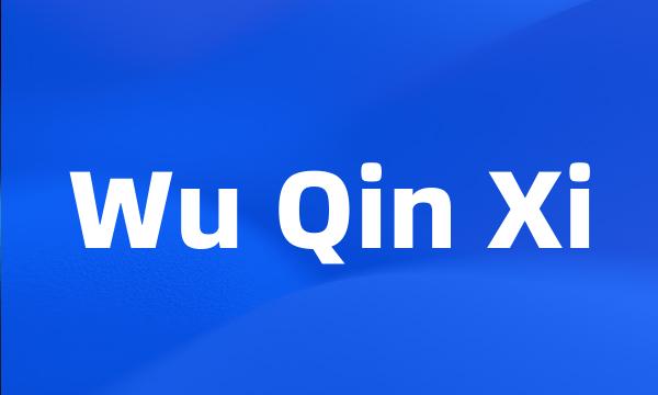 Wu Qin Xi