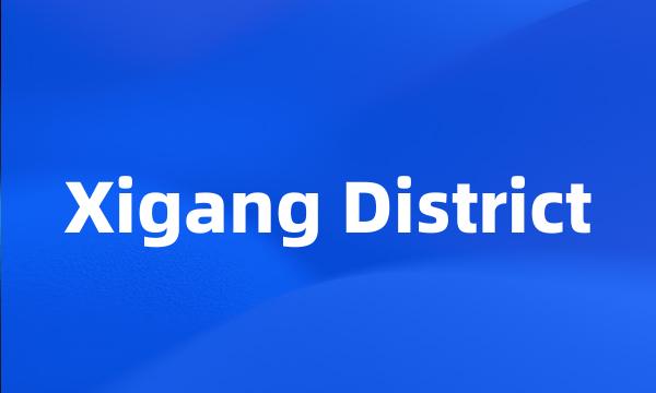 Xigang District