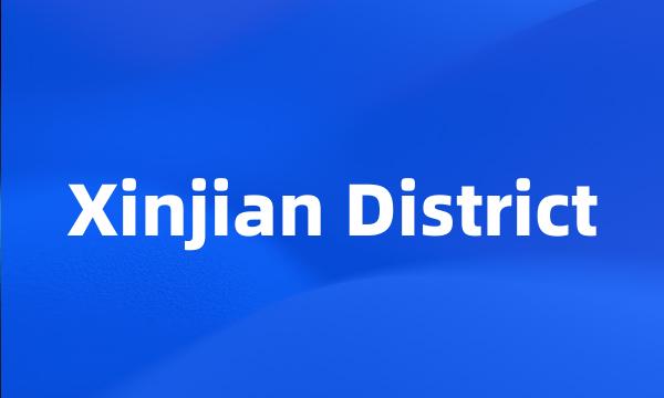 Xinjian District