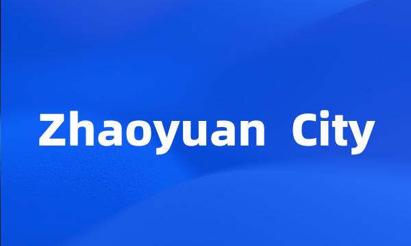 Zhaoyuan  City