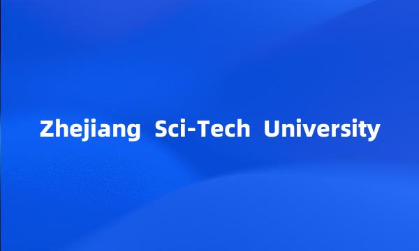 Zhejiang  Sci-Tech  University