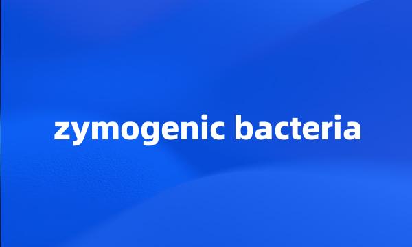 zymogenic bacteria