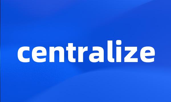 centralize