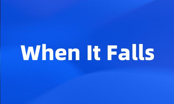 When It Falls