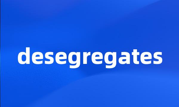 desegregates