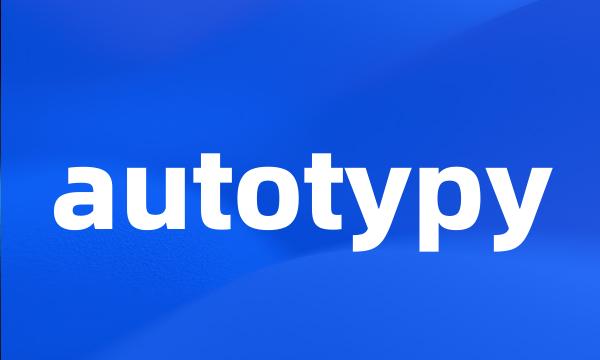 autotypy